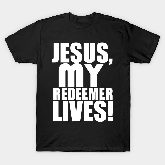 Jesus My Redeemer Lives Christian Gift T-Shirt by Merchweaver